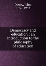 Democracy and education : an introduction to the philosophy of education