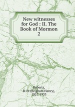 New witnesses for God : II. The Book of Mormon. 2