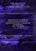 Allgemeine Encyclopdie der Wissenschaften und Knste in alphabetischer Folge von genannten Schriftstellern. Sect. 1 Bd. 58-59