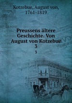 Preussens ltere Geschichte. Von August von Kotzebue. 3