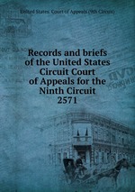 Records and briefs of the United States Circuit Court of Appeals for the Ninth Circuit. 2571