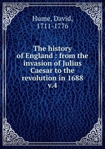 The history of England : from the invasion of Julius Caesar to the revolution in 1688. v.4
