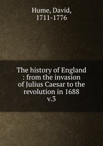 The history of England : from the invasion of Julius Caesar to the revolution in 1688. v.3