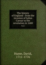 The history of England : from the invasion of Julius Caesar to the revolution in 1688. v.1