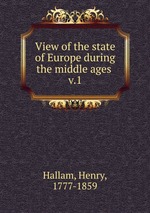 View of the state of Europe during the middle ages . v.1