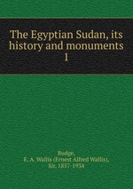 The Egyptian Sudan, its history and monuments. 1
