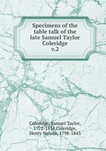 Specimens of the table talk of the late Samuel Taylor Coleridge. v.2