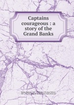 Captains courageous : a story of the Grand Banks