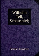 Wilhelm Tell, Schauspiel;