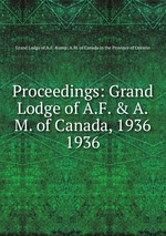 Proceedings: Grand Lodge of A.F. & A.M. of Canada, 1936. 1936