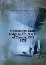 Proceedings: Grand Lodge of A.F. & A.M. of Canada, 1935. 1935
