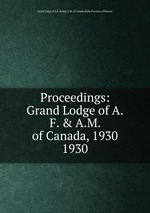 Proceedings: Grand Lodge of A.F. & A.M. of Canada, 1930. 1930