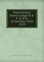 Proceedings: Grand Lodge of A.F. & A.M. of Canada, 1929. 1929