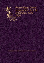 Proceedings: Grand Lodge of A.F. & A.M. of Canada, 1926. 1926