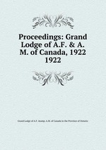 Proceedings: Grand Lodge of A.F. & A.M. of Canada, 1922. 1922