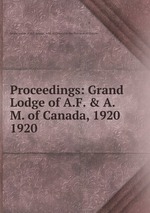Proceedings: Grand Lodge of A.F. & A.M. of Canada, 1920. 1920