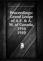 Proceedings: Grand Lodge of A.F. & A.M. of Canada, 1910. 1910