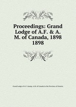 Proceedings: Grand Lodge of A.F. & A.M. of Canada, 1898. 1898