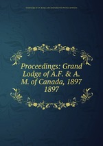 Proceedings: Grand Lodge of A.F. & A.M. of Canada, 1897. 1897