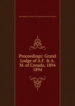 Proceedings: Grand Lodge of A.F. & A.M. of Canada, 1894. 1894