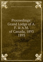 Proceedings: Grand Lodge of A.F. & A.M. of Canada, 1893. 1893