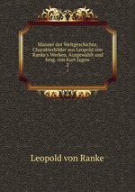 Mnner der Weltgeschichte, Charakterbilder aus Leopold von Ranke`s Werken. Ausgewhlt und hrsg. von Kurt Jagow. 2