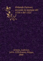 Orlando Furioso; secondo la stampa del 1516 e del 1521. 2