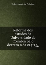 Reforma dos estudos da Universidade de Combra pelo decreto n.°°