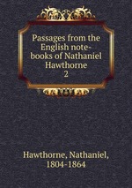 Passages from the English note-books of Nathaniel Hawthorne. 2