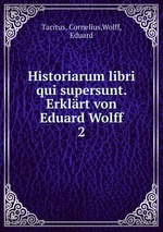 Historiarum libri qui supersunt. Erklrt von Eduard Wolff. 2