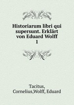 Historiarum libri qui supersunt. Erklrt von Eduard Wolff. 1
