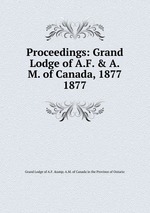 Proceedings: Grand Lodge of A.F. & A.M. of Canada, 1877. 1877