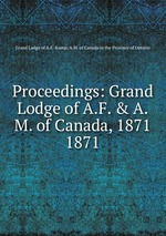Proceedings: Grand Lodge of A.F. & A.M. of Canada, 1871. 1871