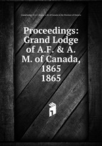 Proceedings: Grand Lodge of A.F. & A.M. of Canada, 1865. 1865