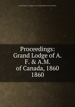 Proceedings: Grand Lodge of A.F. & A.M. of Canada, 1860. 1860