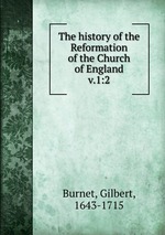 The history of the Reformation of the Church of England. v.1:2