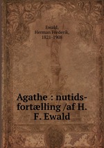 Agathe : nutids-fortlling /af H.F. Ewald