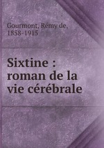 Sixtine : roman de la vie crbrale