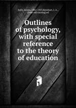 Outlines of psychology, with special reference to the theory of education