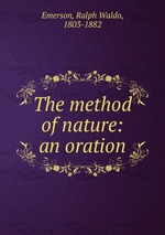 The method of nature: an oration