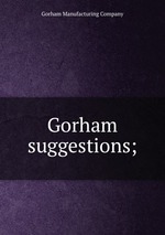 Gorham suggestions;