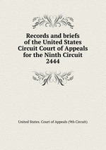 Records and briefs of the United States Circuit Court of Appeals for the Ninth Circuit. 2444