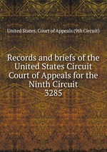 Records and briefs of the United States Circuit Court of Appeals for the Ninth Circuit. 3285