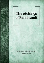 The etchings of Rembrandt