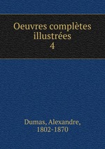 Oeuvres compltes illustres. 4