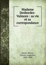 Madame Desbordes-Valmore : sa vie et sa correspondance
