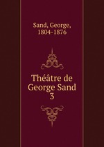 Thtre de George Sand. 3