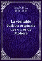 La vritable dition originale des uvres de Molire