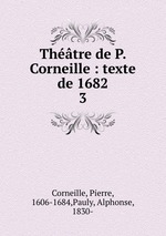 Thtre de P. Corneille : texte de 1682. 3