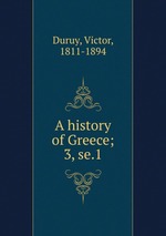 A history of Greece;. 3, se.1